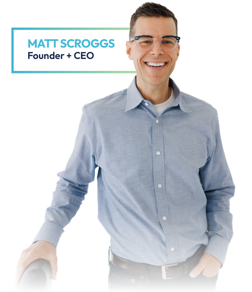 Matt Scroggs - Founder + CEO