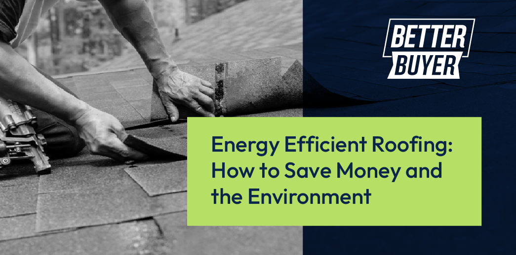 Energy Efficient Roofing: How to Save Money and the Environment