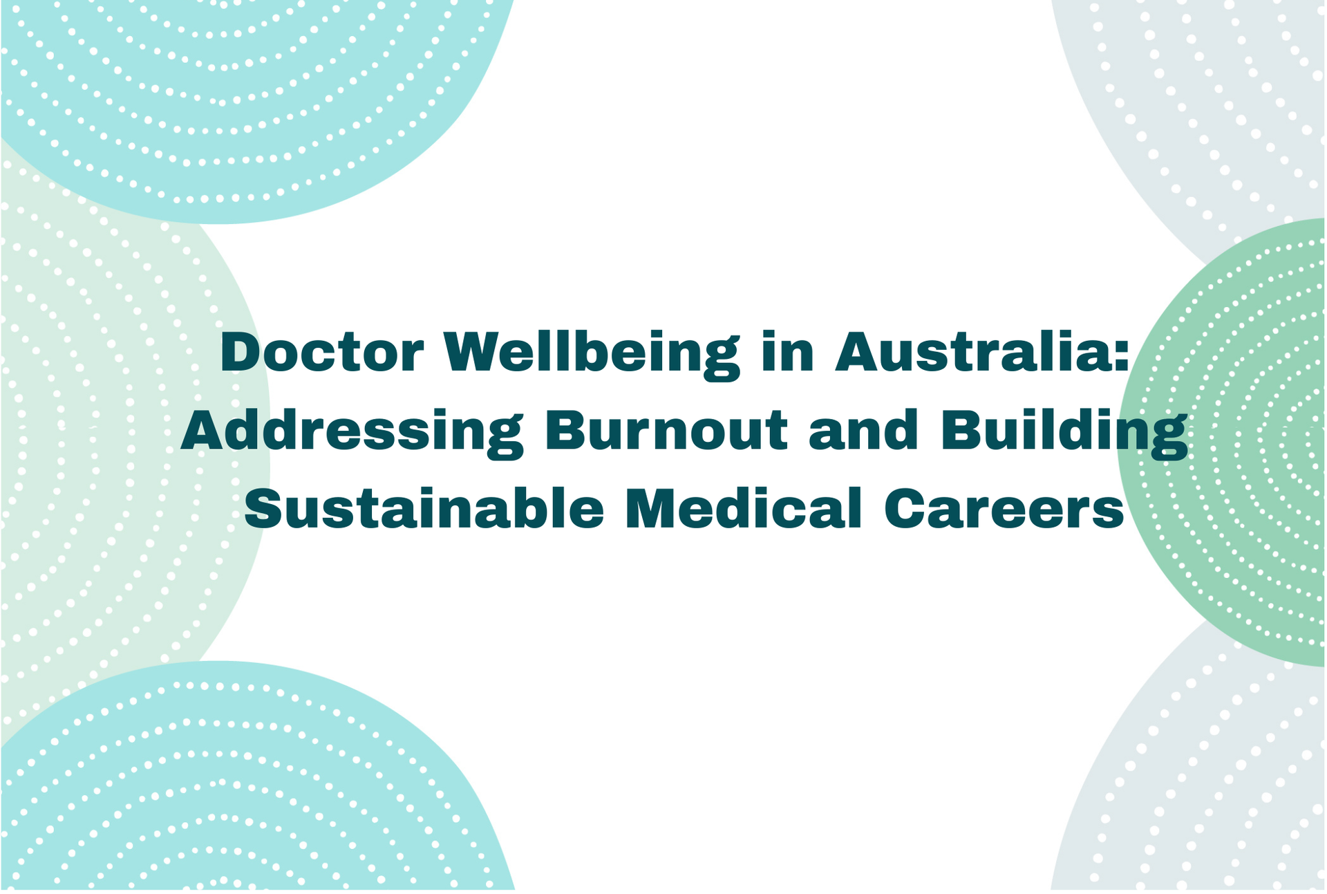 Doctor Wellbeing in Australia: Addressing Burnout and Building Sustainable Medical Careers.