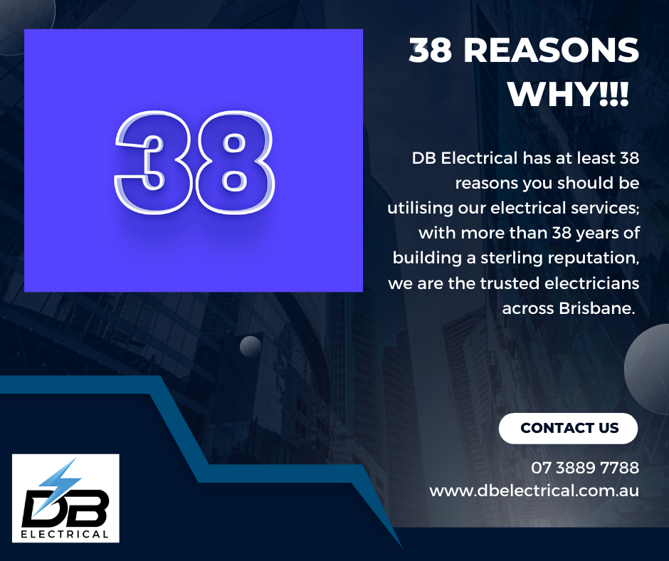 38 reasons why | Electricians Brisbane | DB Electricals