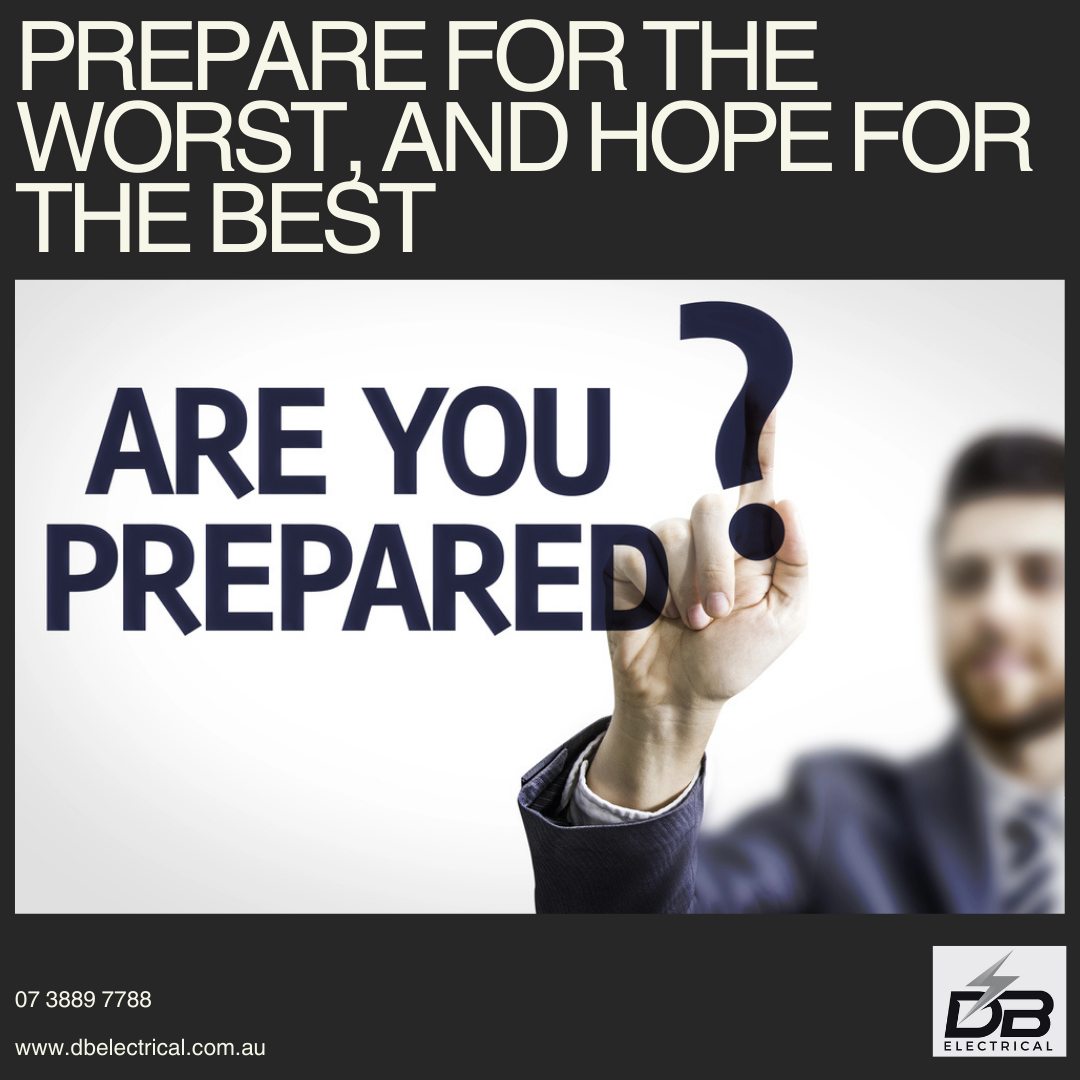 Prepare for the worst and hope for the best | DB Electrician Brisbane