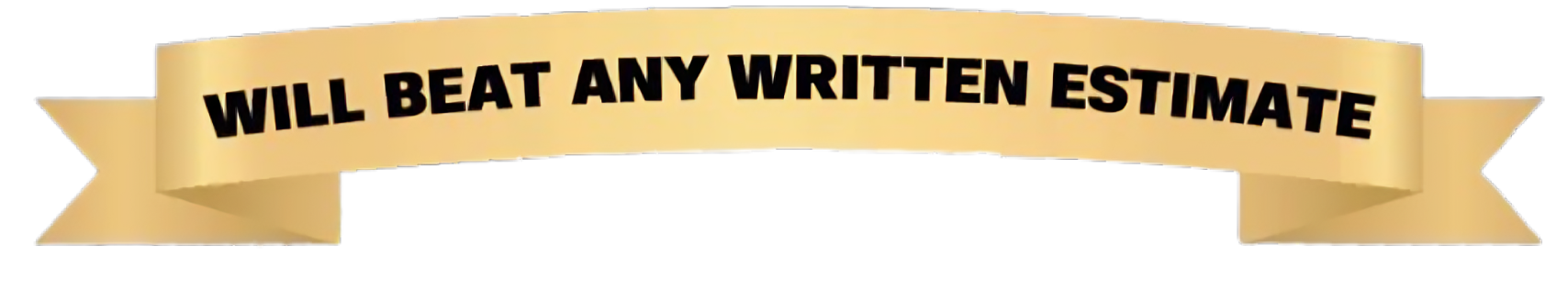 Gold ribbon banner with the text “WILL BEAT ANY WRITTEN ESTIMATE”