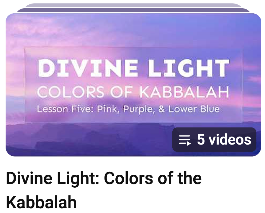 Youtube playlist called Divine Light: Colors of Kabbalah
