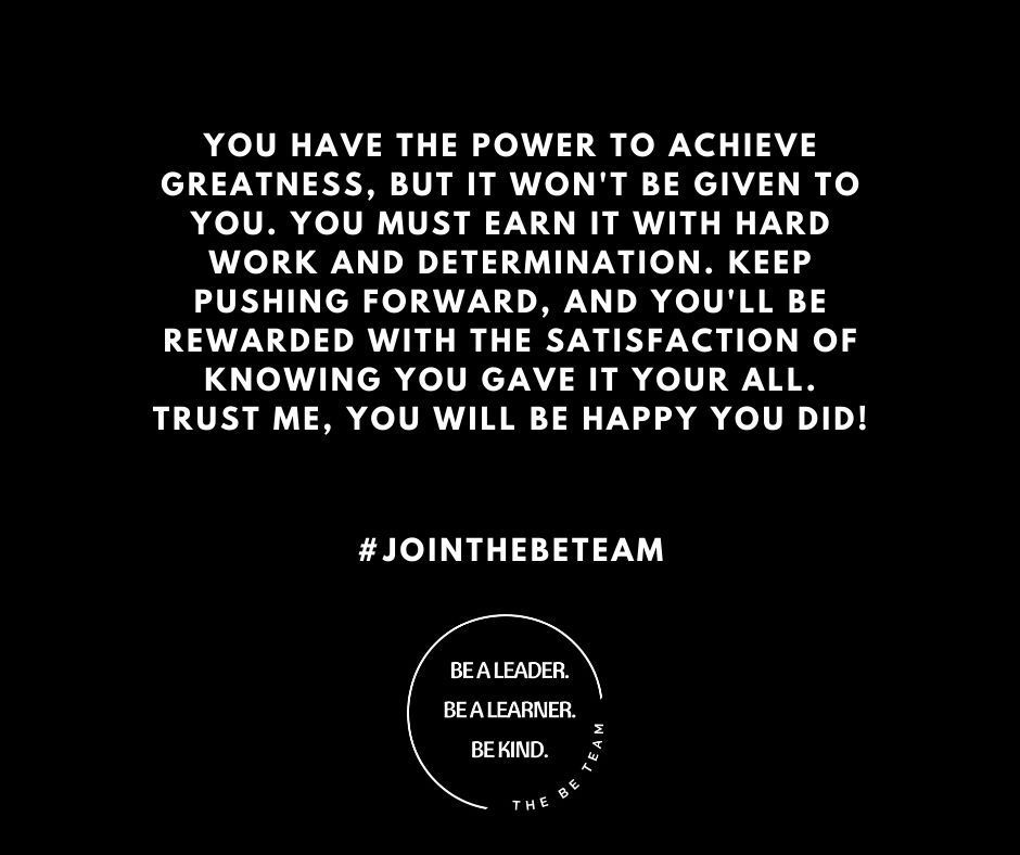 You have the power to achieve greatness but it won 't be given to you.