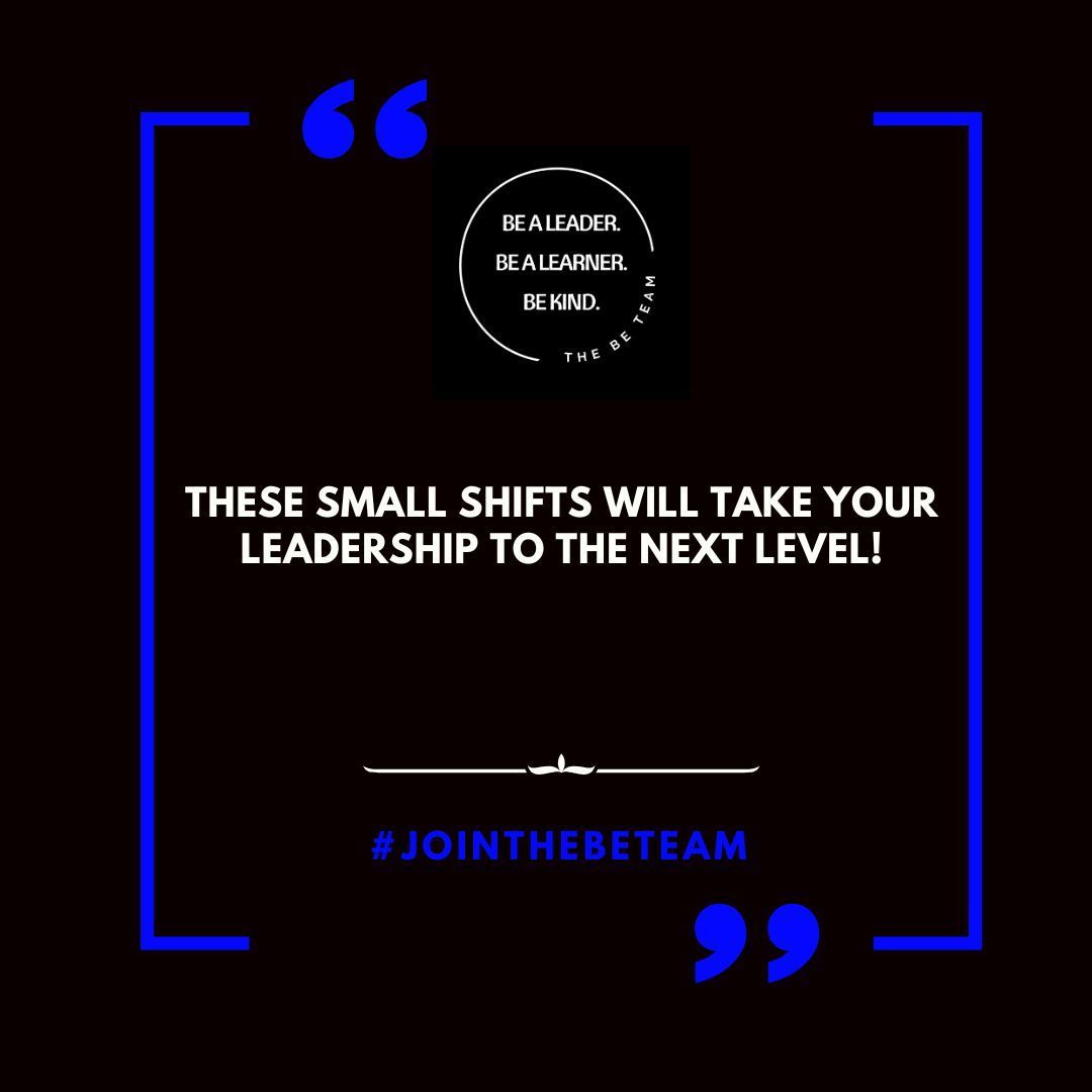 These small shifts will take your leadership to the next level !