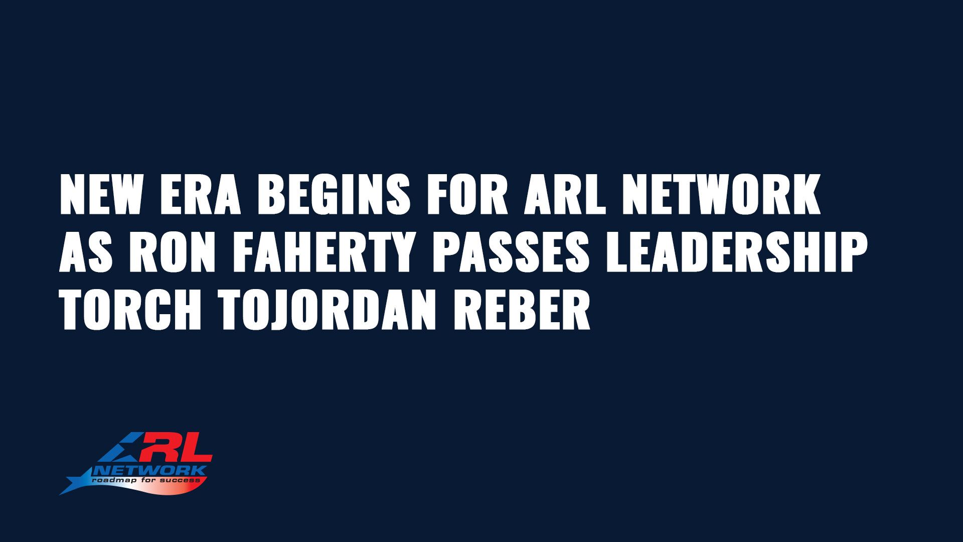 Ron Faherty Passes Leadership Torch To Jordan Reber at ARL Network