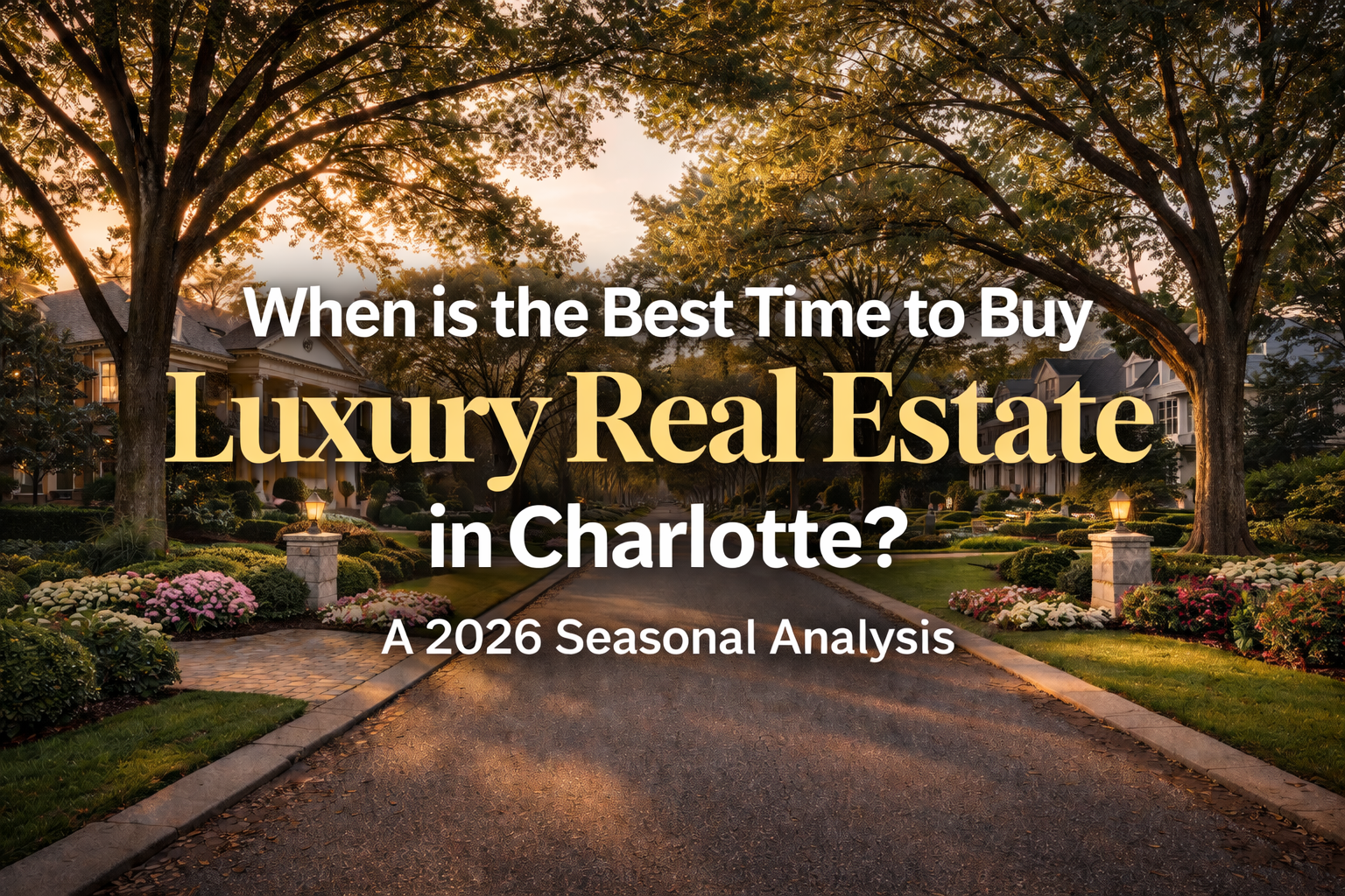 Charlotte North Carolina luxury neighborhood street with mature trees and stately homes during golden hour representing the best time to buy luxury real estate