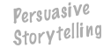 Persuasive Storytelling
