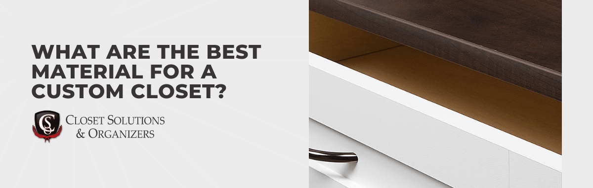 What Are The Best Material for a Custom Closet?
