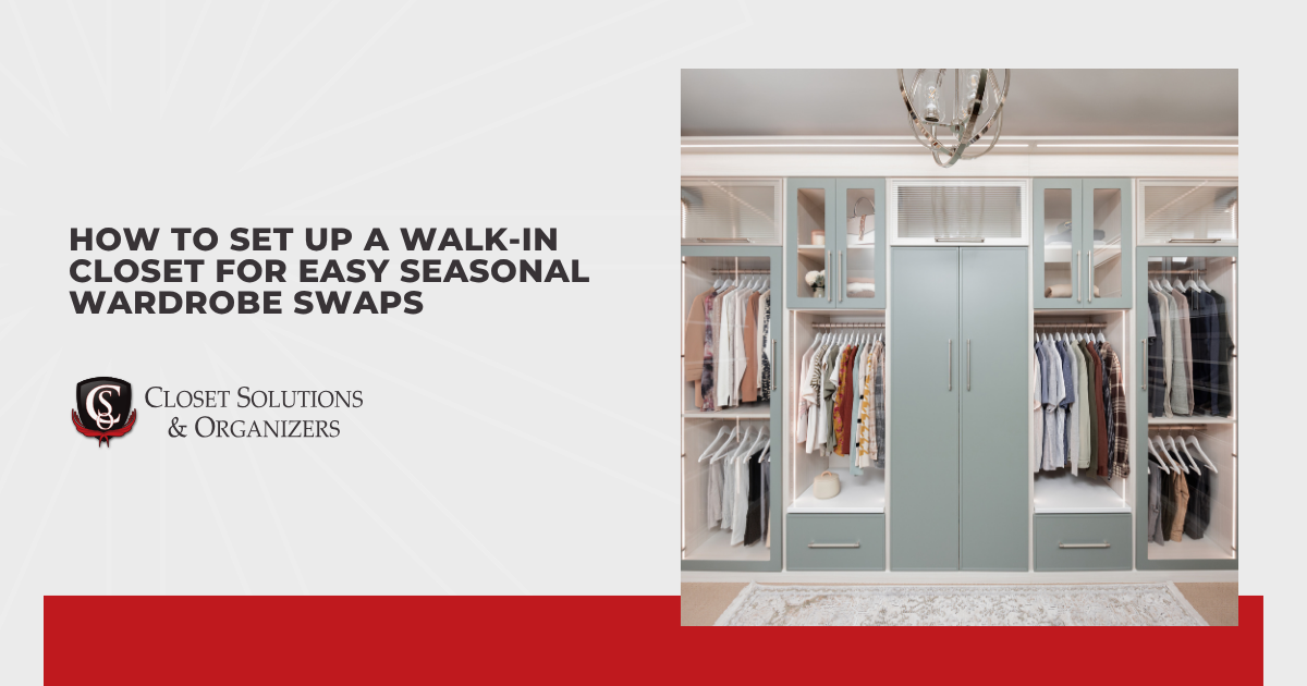 How to Set Up a Walk-In Closet for Easy Seasonal Wardrobe Swaps