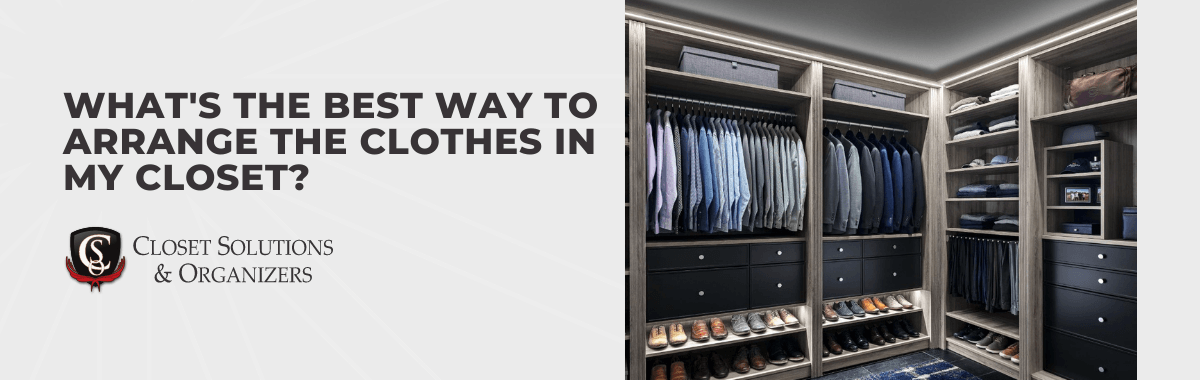 What's The Best Way to Arrange The Clothes in My Closet?