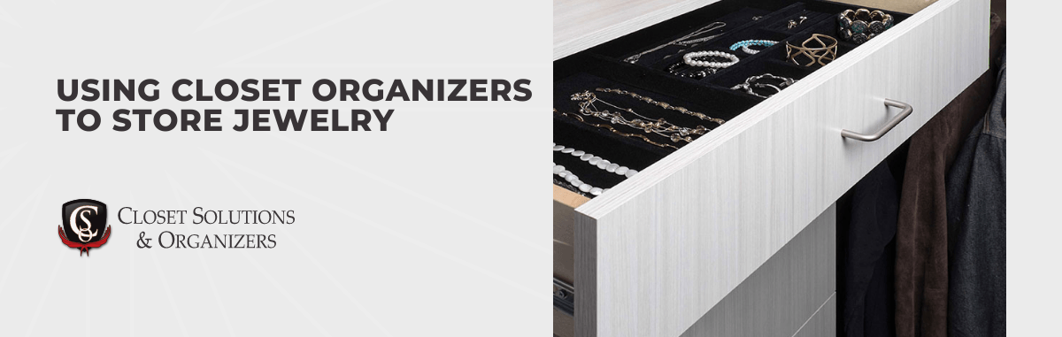 Using Closet Organizers to Store Jewelry