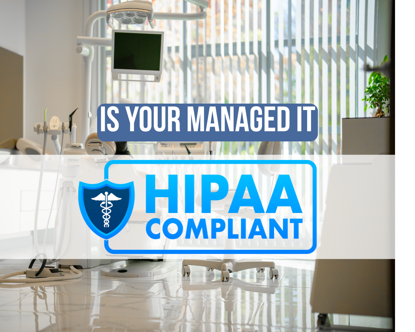 Dental office interior with text asking if managed IT is HIPAA compliant.