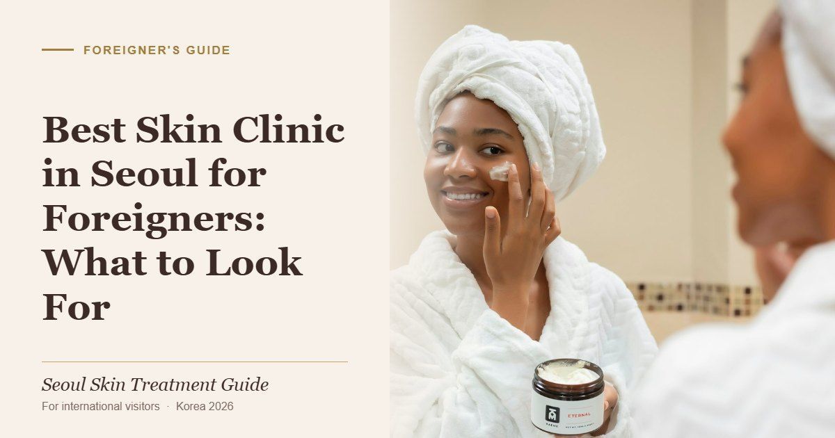 Cover image for a guide to choosing a skin clinic in Seoul as a foreigner