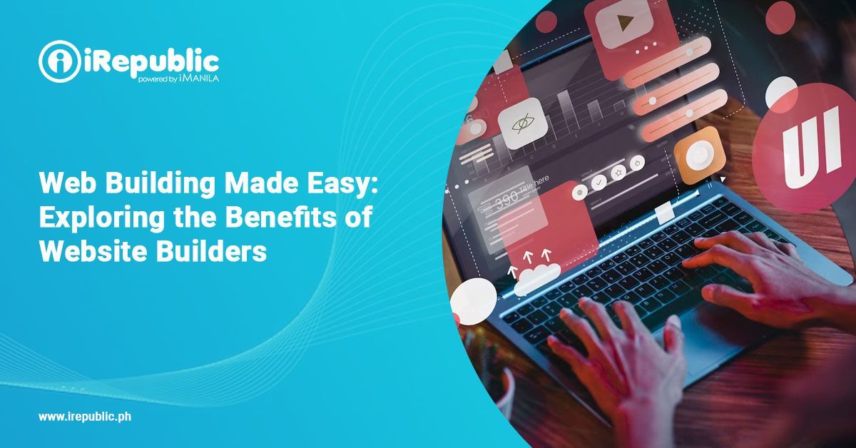 Web Building Made Easy: Exploring the Benefits of Website Builders