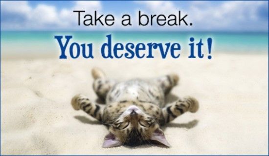 Picture that say Take a break, you deservt it! Take a break from your job search to refresh