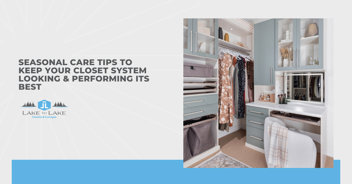 Seasonal Care Tips to Keep Your Closet System Looking & Performing Its Best