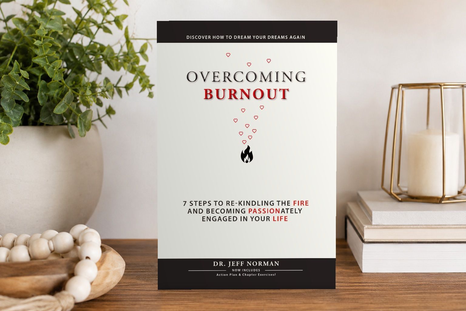 Overcoming Burnout: 7 Steps to Re-kindling the Fire and Becoming Passionately Engaged in Your Life