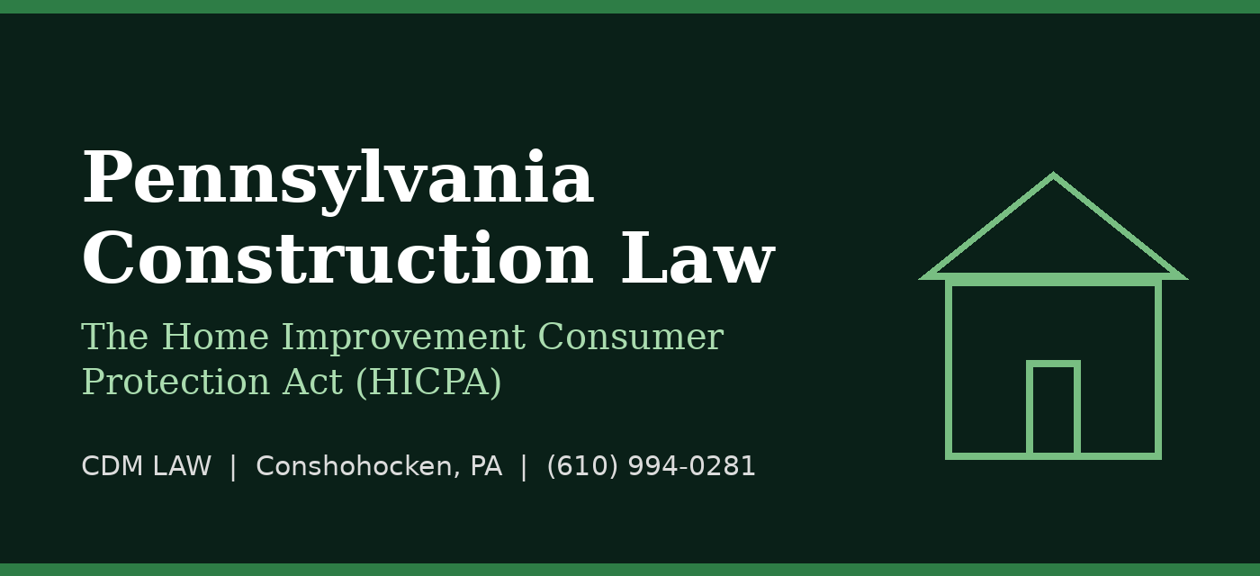 Pennsylvania construction law and Home Improvement Consumer Protection Act (HICPA) guide by CDM Law