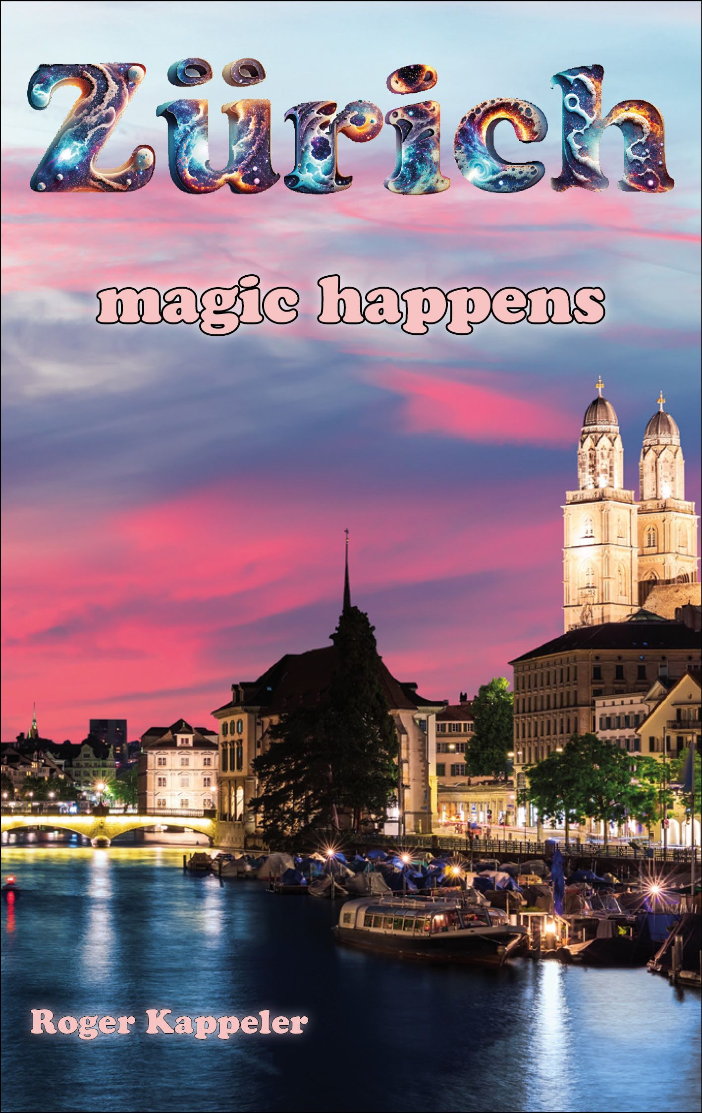 Zürich - Magic happens - Roger Kappeler