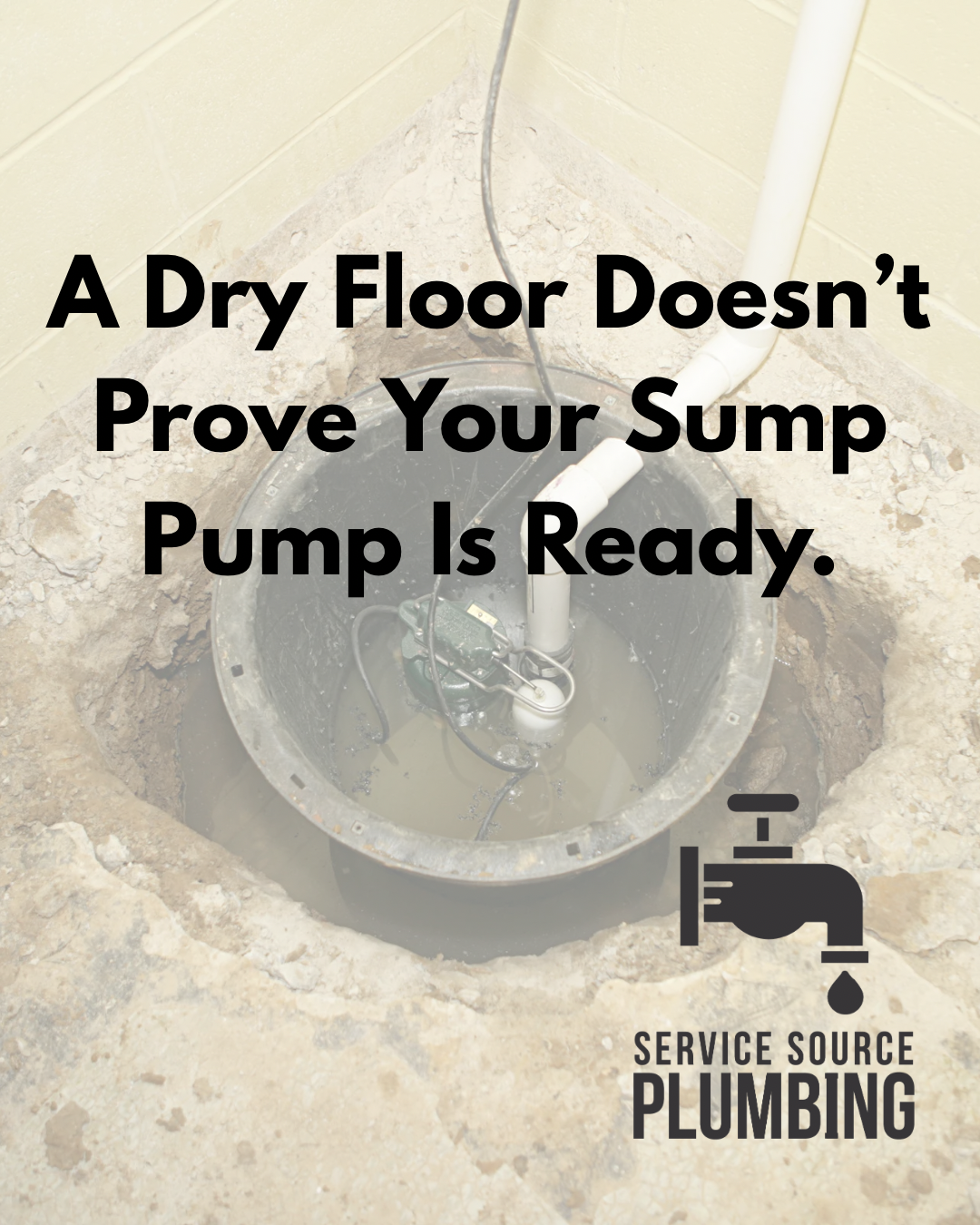 Sump pit with pump and text: “A Dry Floor Doesn’t Prove Your Sump Pump Is Ready.”