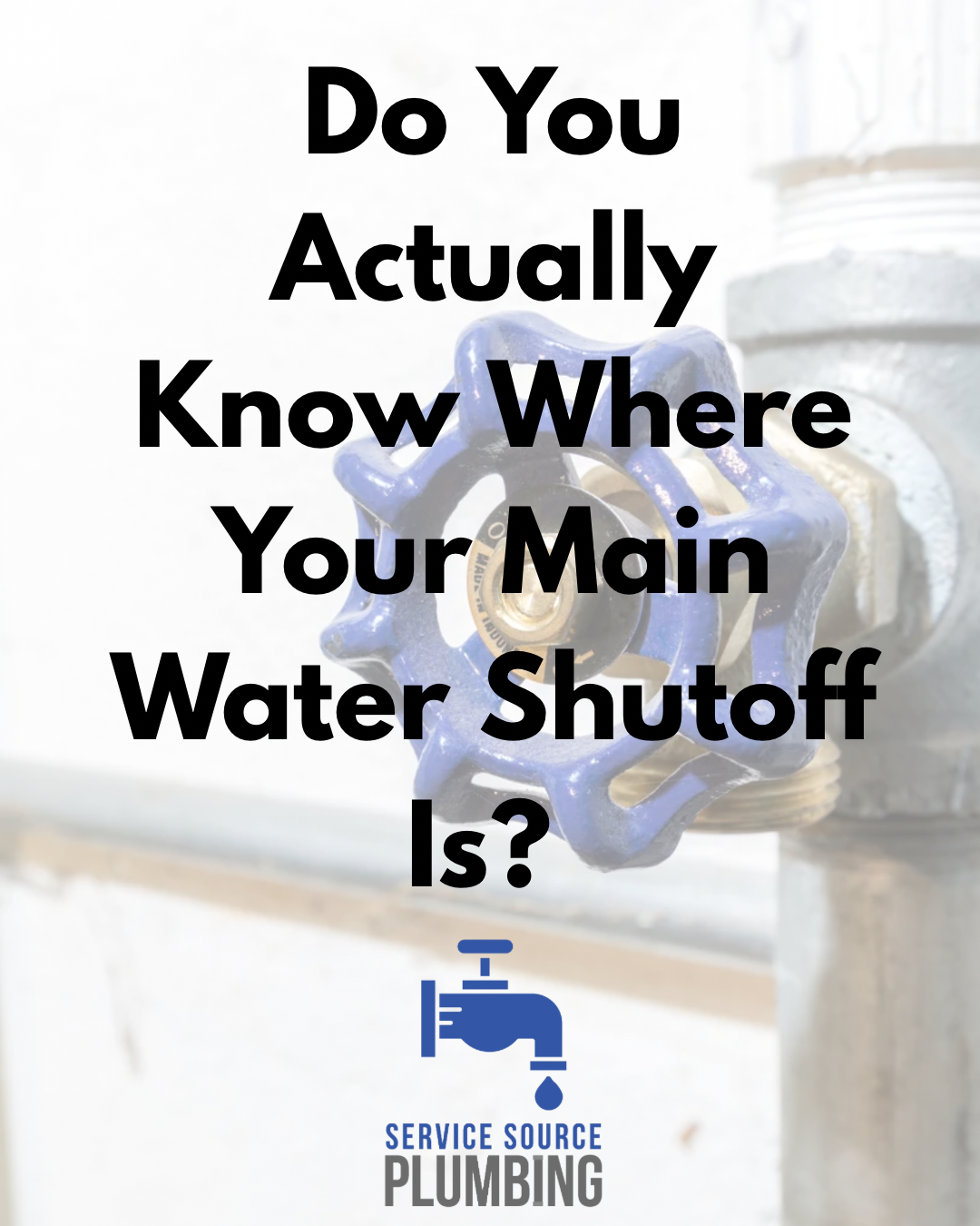 Plumber graphic asking “Do You Actually Know Where Your Main Water Shutoff Is?”