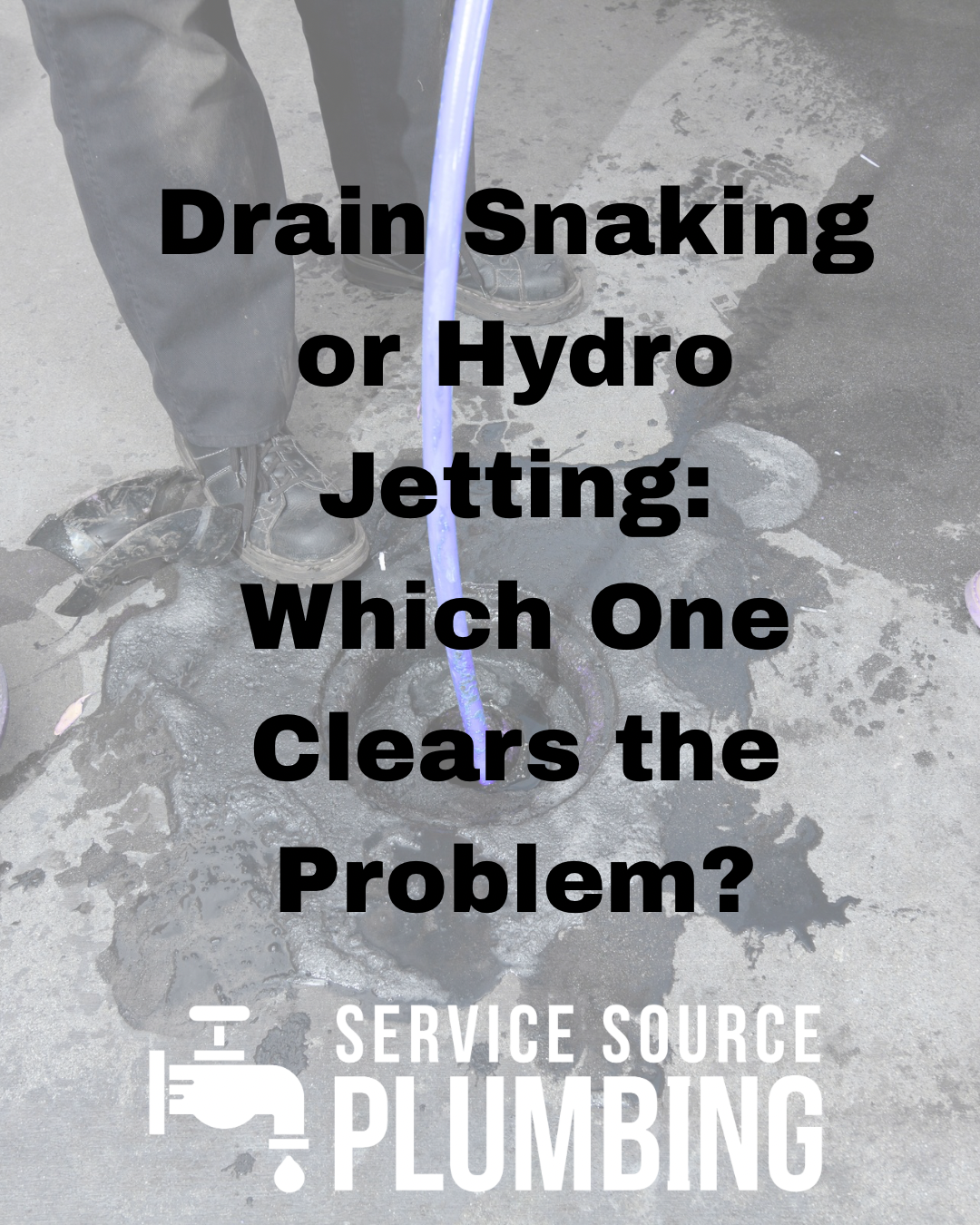 Plumber standing on wet pavement with text: “Drain Snaking or Hydro Jetting: Which One Clears the Problem?”
