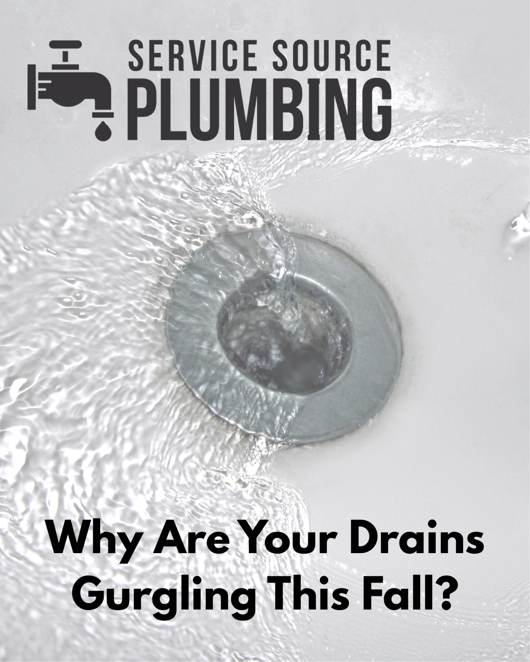 Service Source Plumbing ad showing a sink drain with water, text: “Why Are Your Drains Gurgling This Fall?”