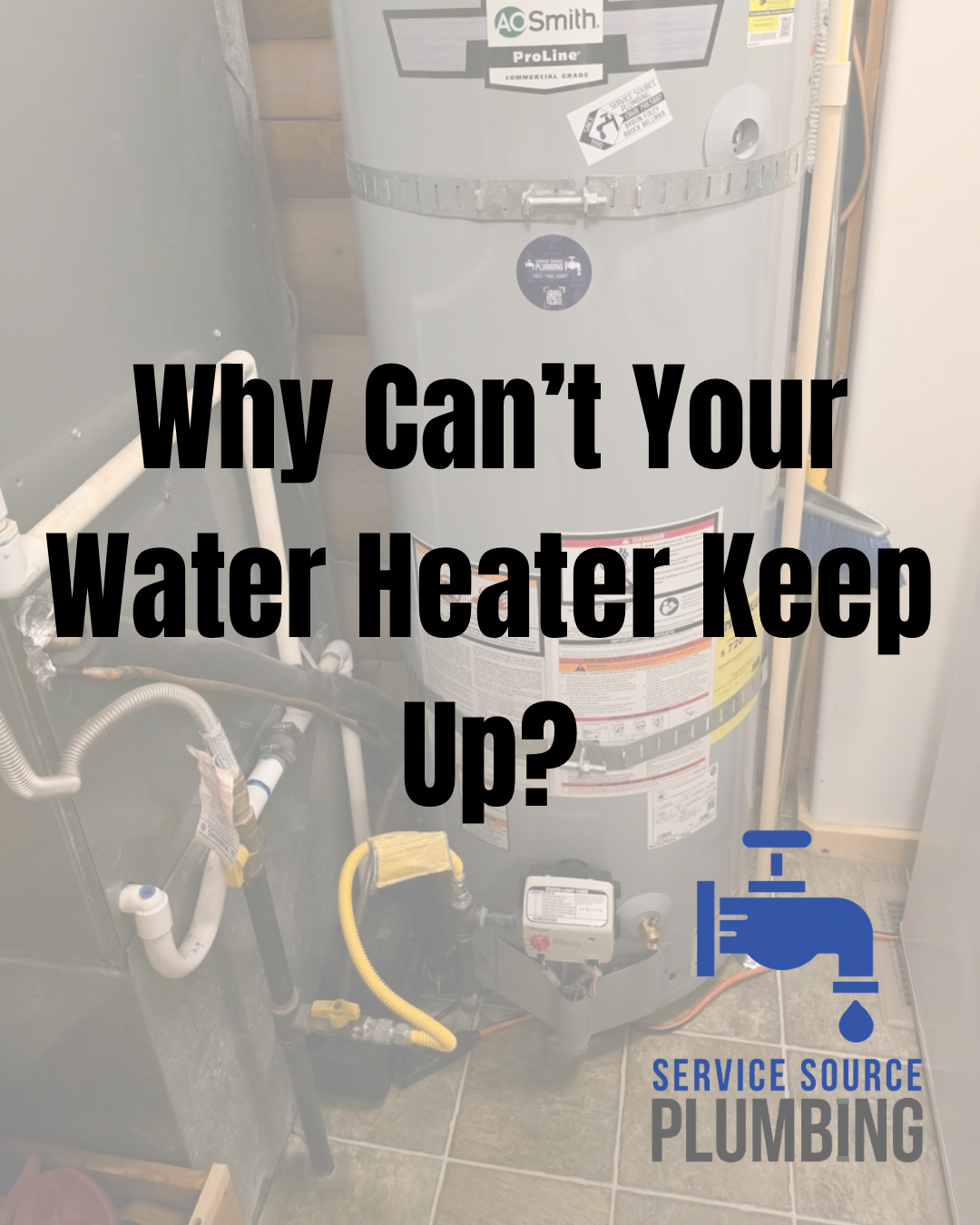 Water heater and plumbing with bold text: “Why Can’t Your Water Heater Keep Up?”