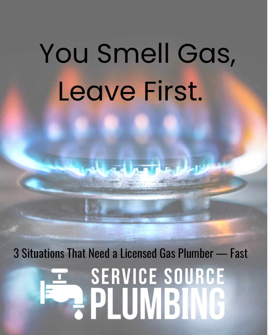 Blue gas stove flame with text: “You Smell Gas, Leave First.” Service Source Plumbing ad.
