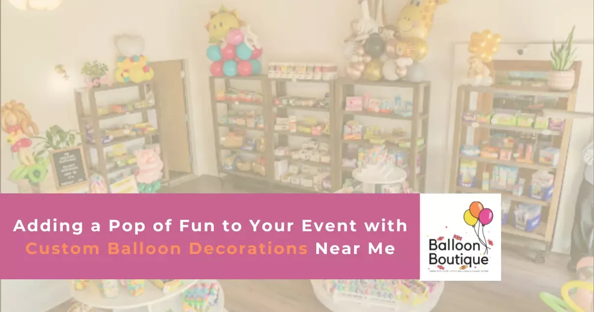 Custom Balloon Decorations Near Me Balloon Boutique