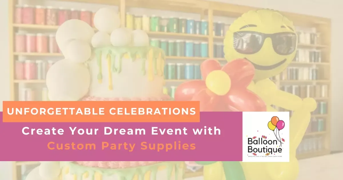 Create Dream Events Custom Party Supplies by Balloon Boutique
