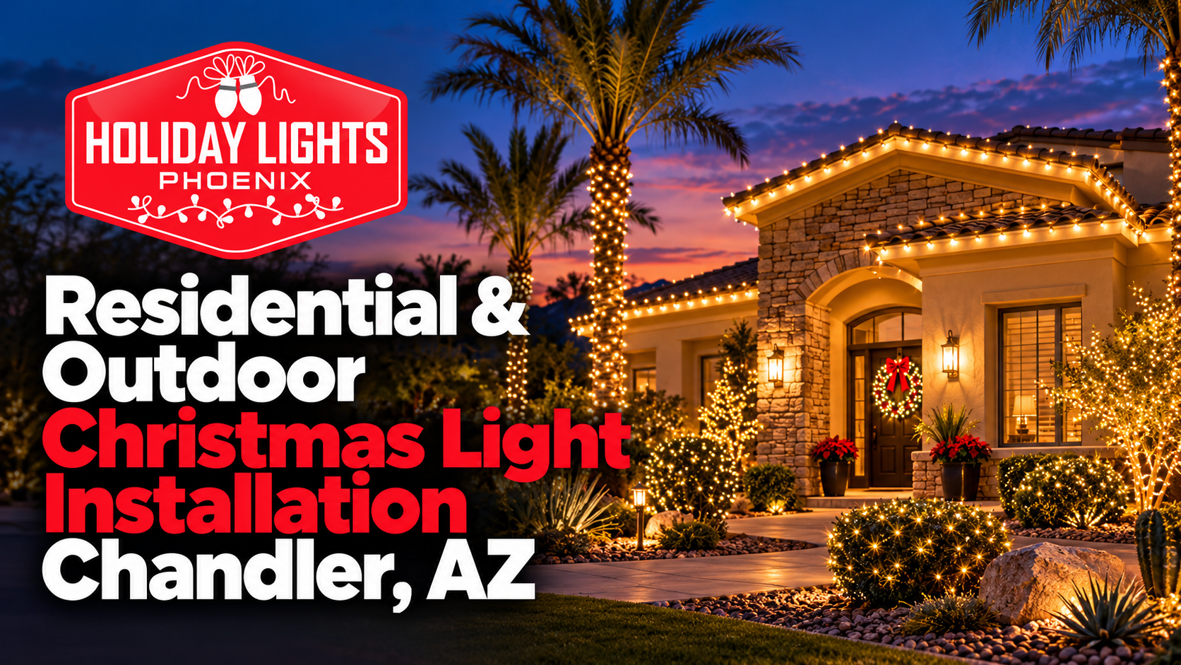 Holiday Lights Phoenix ad for residential outdoor Christmas light installation in Chandler, AZ at a decorated home