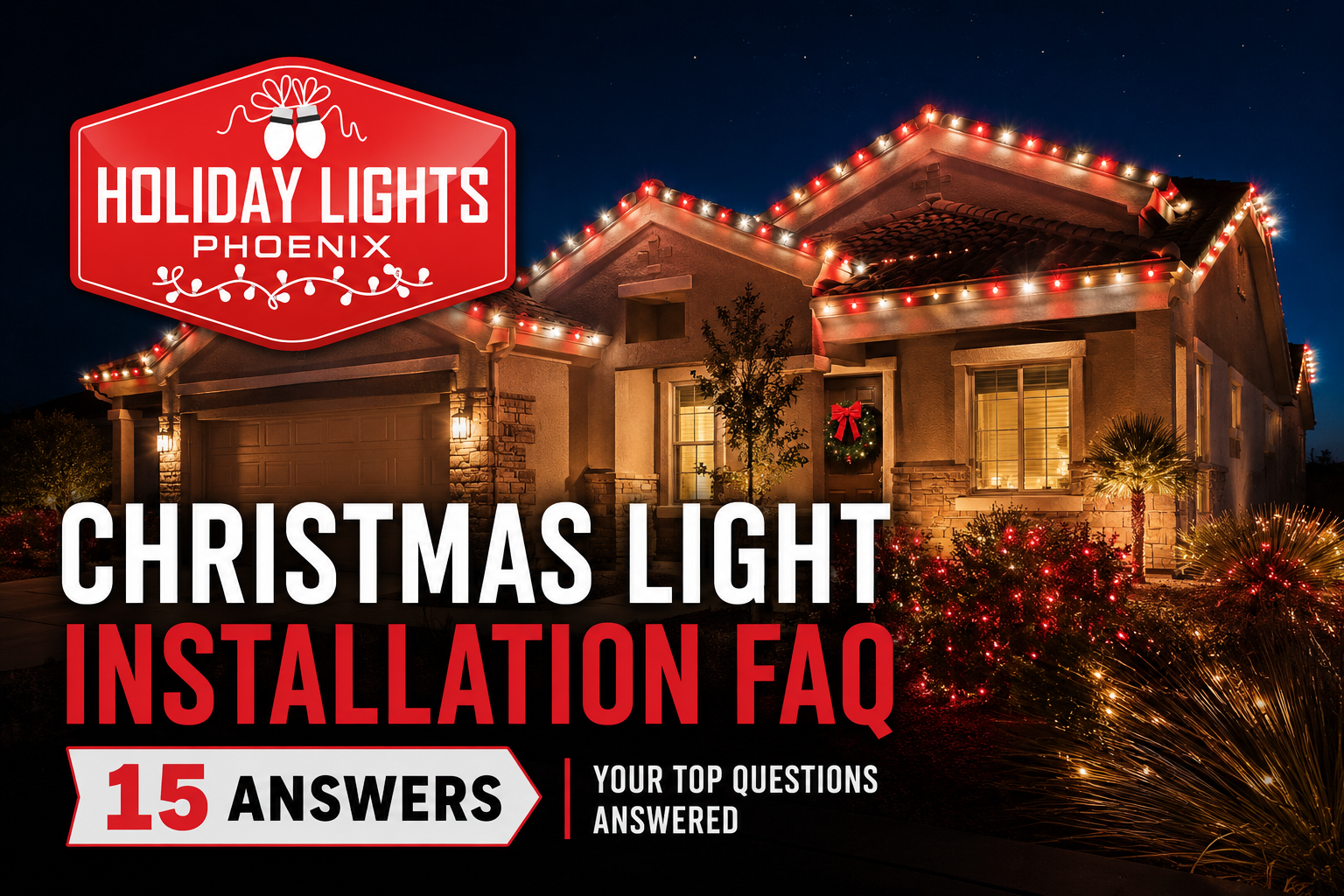 Holiday Lights Phoenix ad for Christmas light installation FAQ, with a warmly lit house at night and “15 answers” text