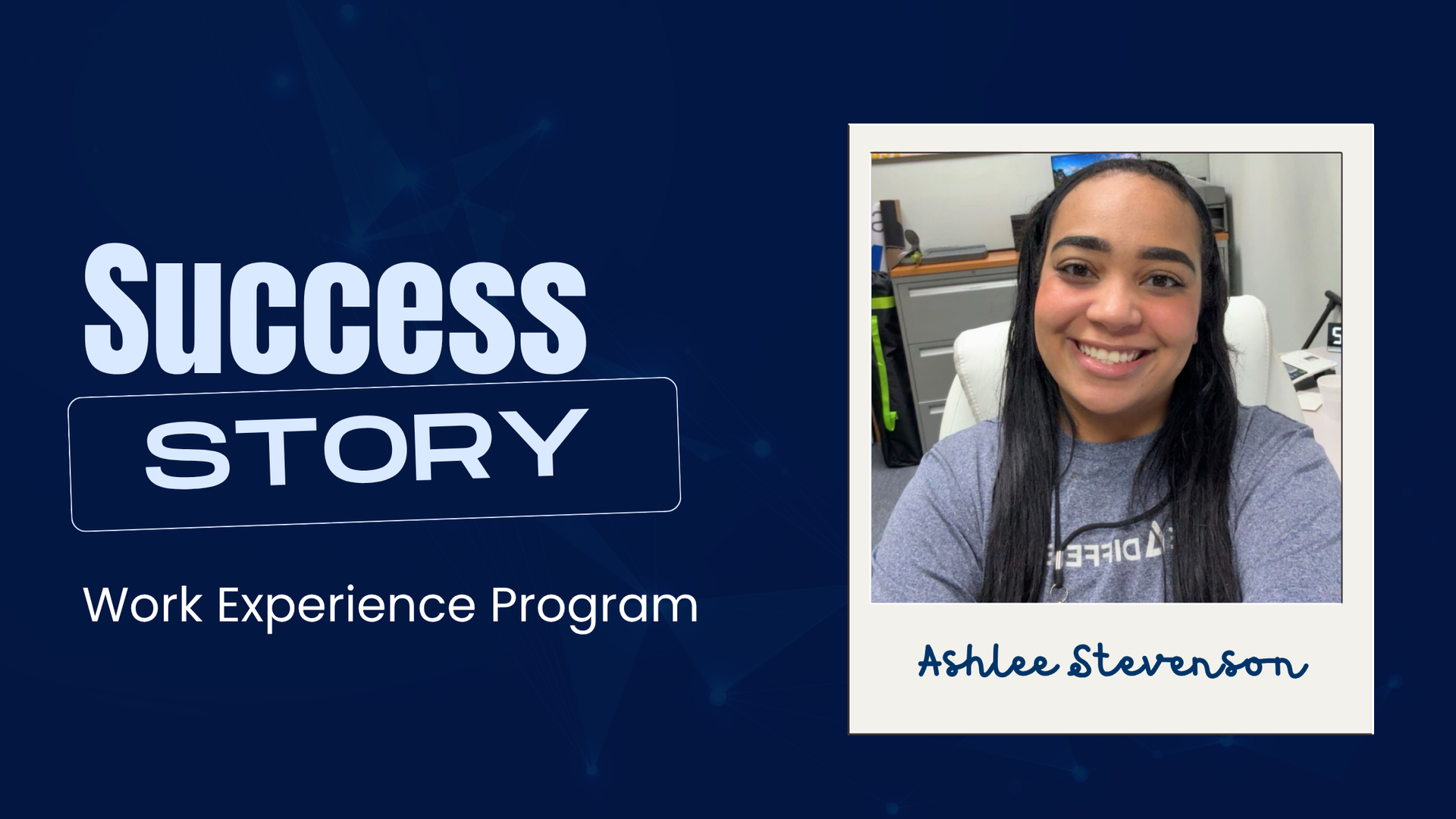 Success Story poster for Work Experience Program with a woman’s portrait and the name Ashley Stevenson.