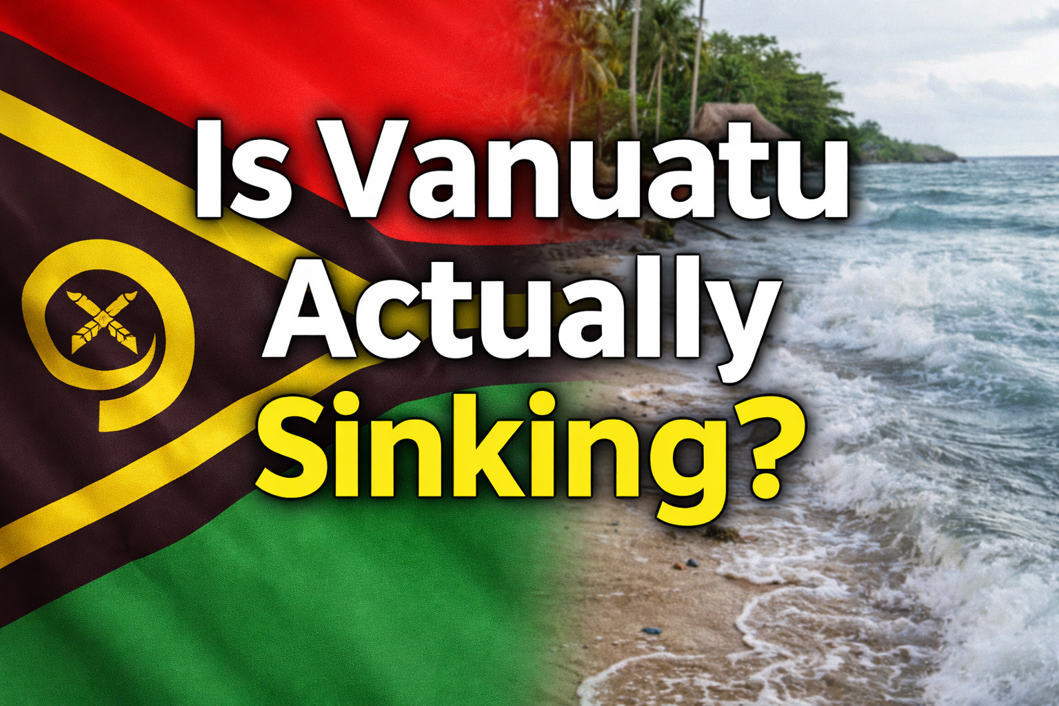 Vanuatu flag beside a shoreline with bold text: “Is Vanuatu Actually Sinking?”