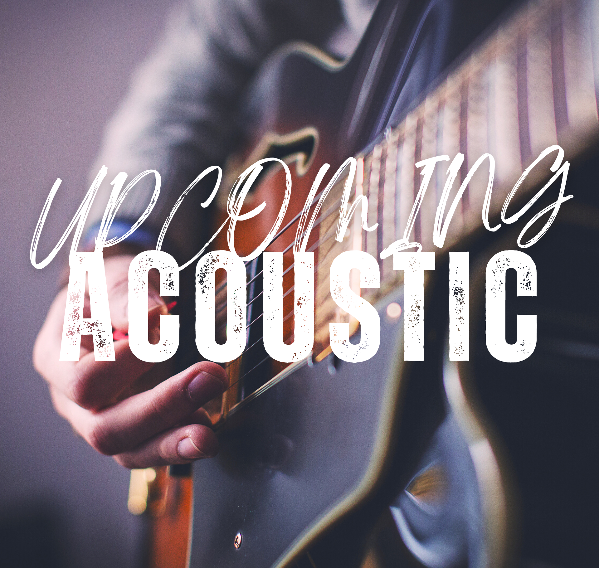 A person playing an acoustic guitar with the words upcoming acoustic below them