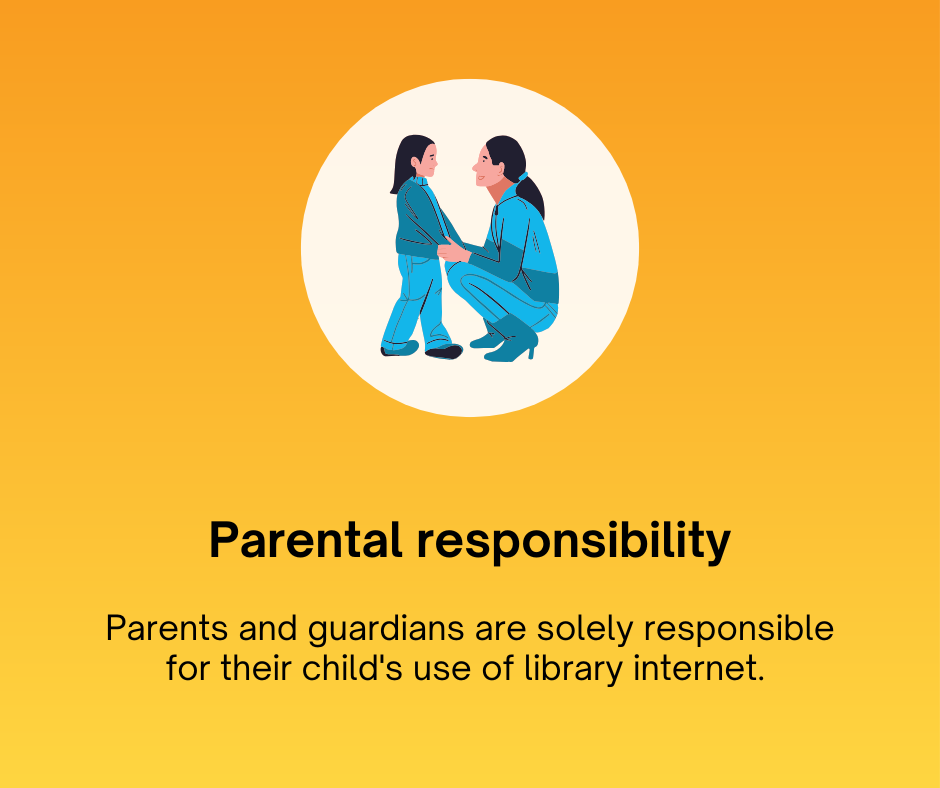 Parental responsibility
Parents and guardians are solely responsible for their child's use of library internet.
