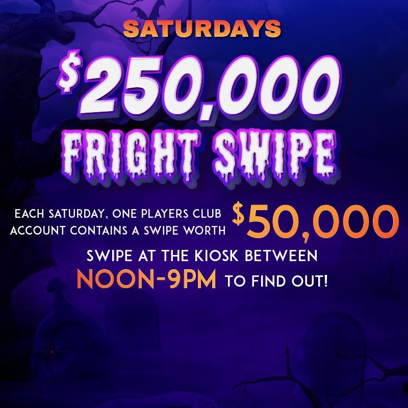 SATURDAYS
Each week, one player's club account contains a swipe worth $50,000. Could it be yours?
Swipe at the kiosk between Noon and 9pm to find out!
PLUS, each swipe enters you into a Second Chance drawing at 9:30pm for $10,000 Florence and $5,000 Coos Bay.
Must swipe at the kiosk to be eligible. Must be present to win. Management reserves all rights.