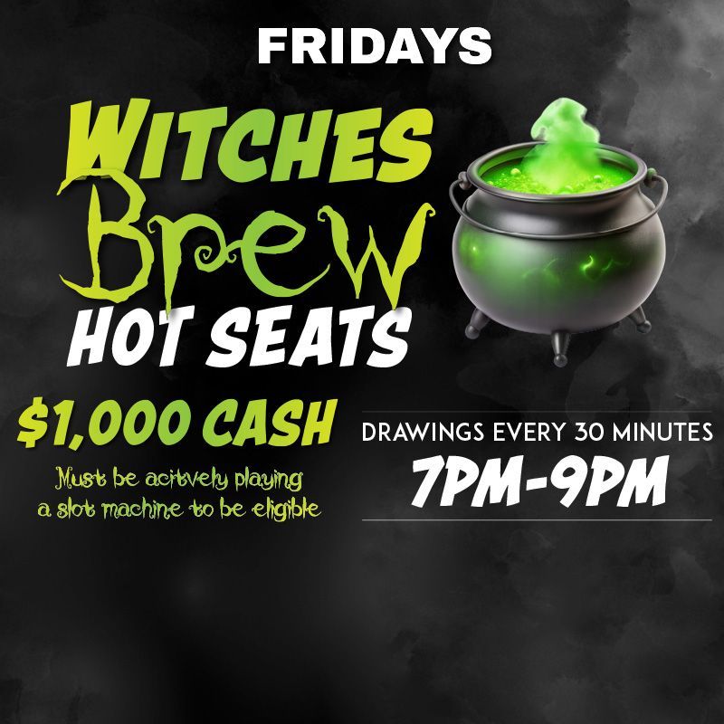 FRIDAYS
Hot Seats every 30 minutes for $1,000 Cash on Fridays from 7PM to 9PM.
Must be actively playing a slot machine to be eligible.
Players Club card not required. Must be present to win. Management reserves all rights.