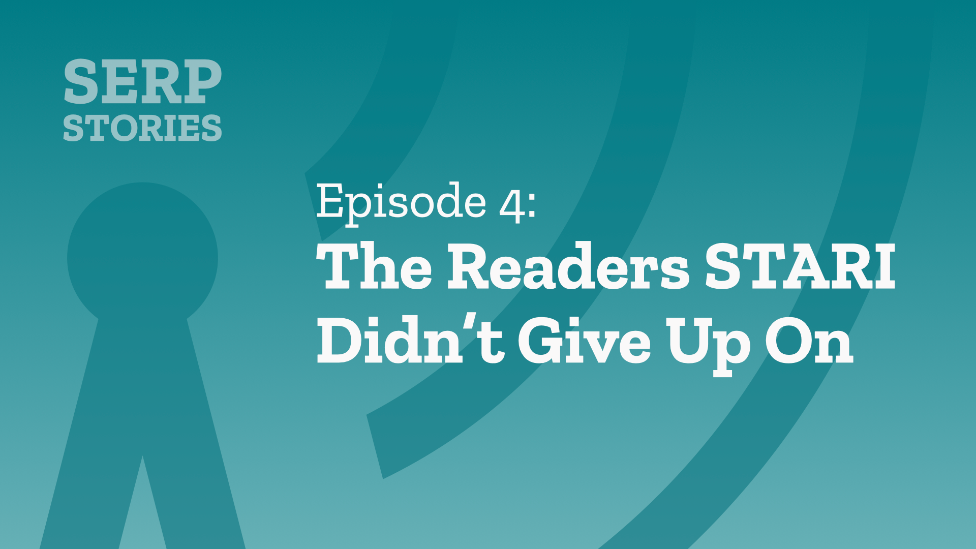 SERP Stories Episode 4: The Readers STARI Didn't Give Up On