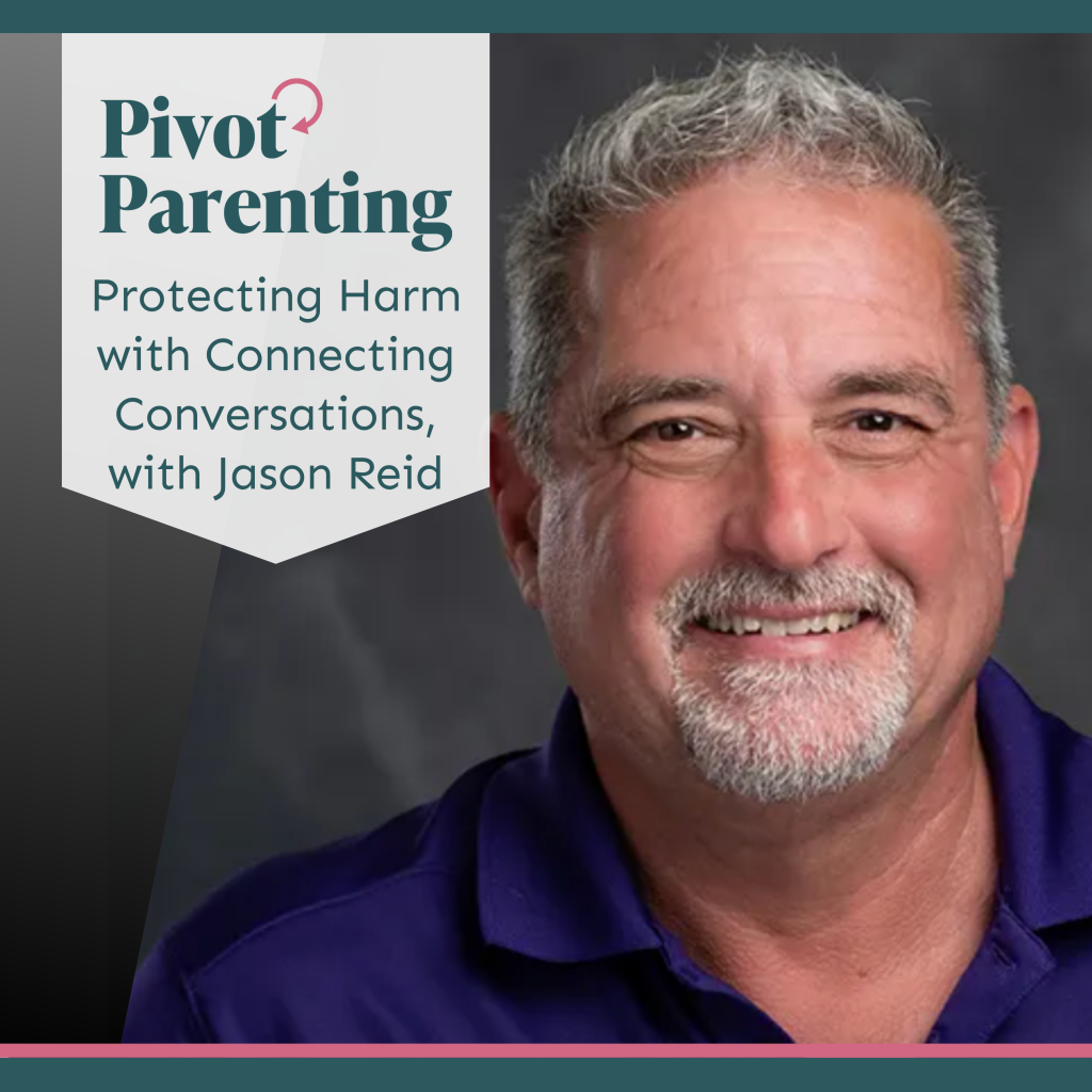 Pivot Parenting podcast cover with smiling man in purple shirt and text: “Protecting Harm with Connecting Conversations, with Jason Reid”