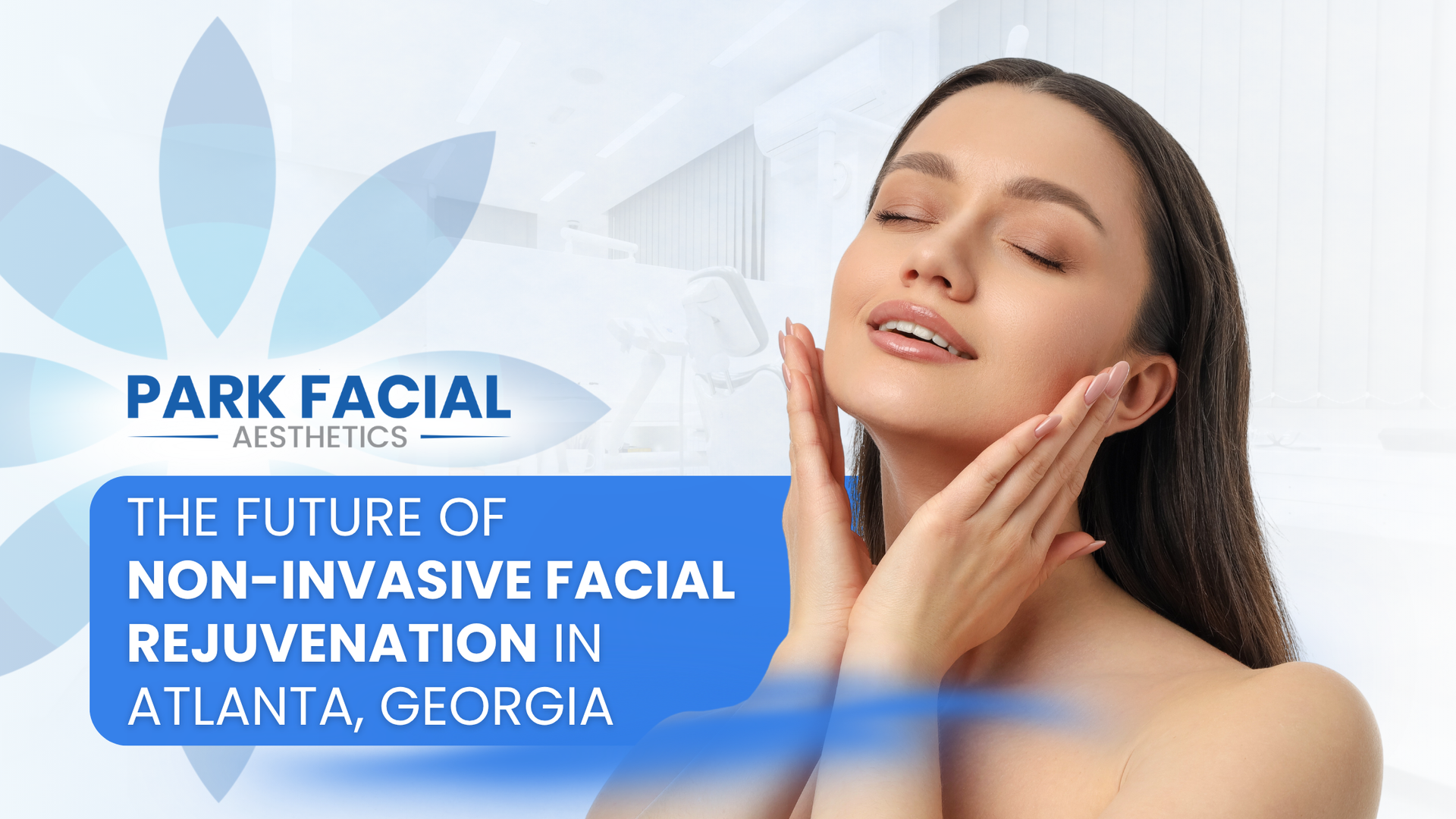 Park Facial banner with smiling woman, blue flower logo, and text: “Future of non-invasive facial rejuvenation in Atlanta, Georgia”