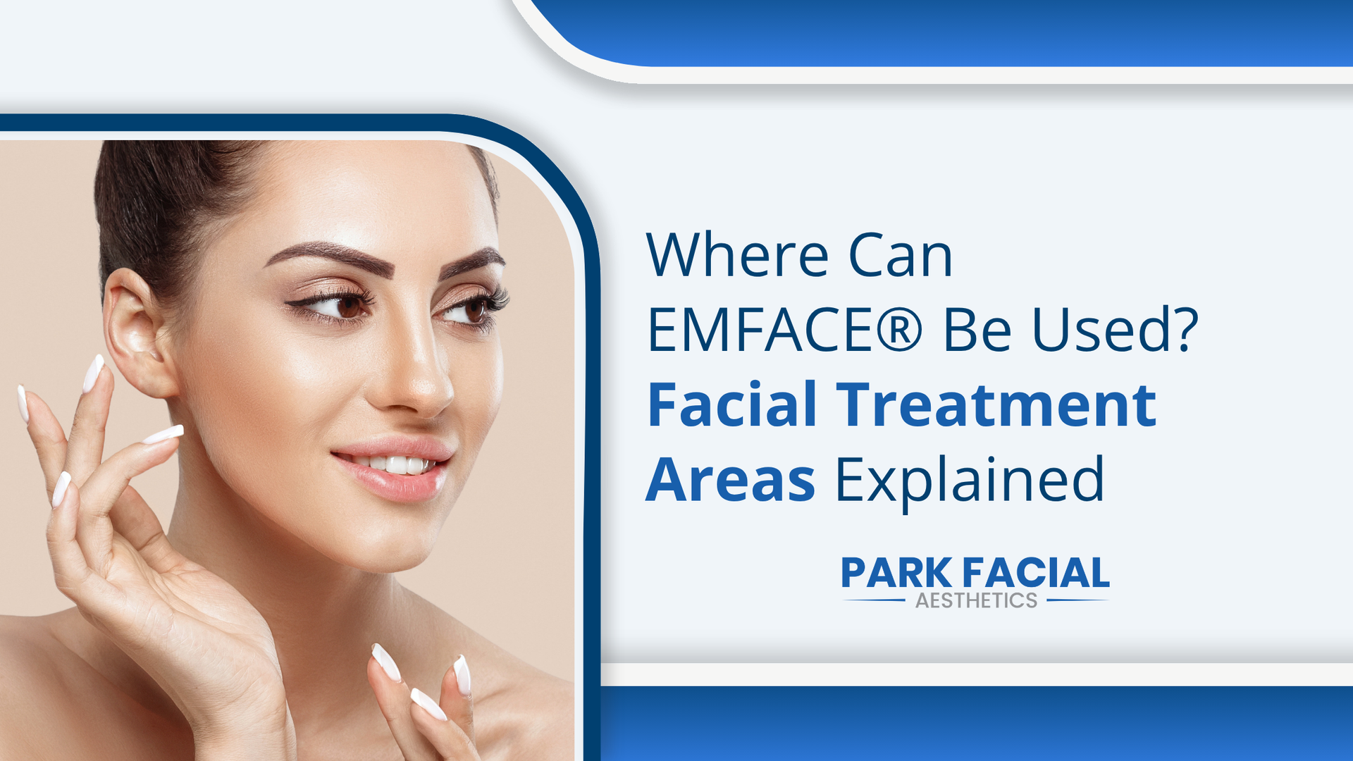 EMFACE facial treatment areas explained, with smiling model and Park Facial branding on blue-white background