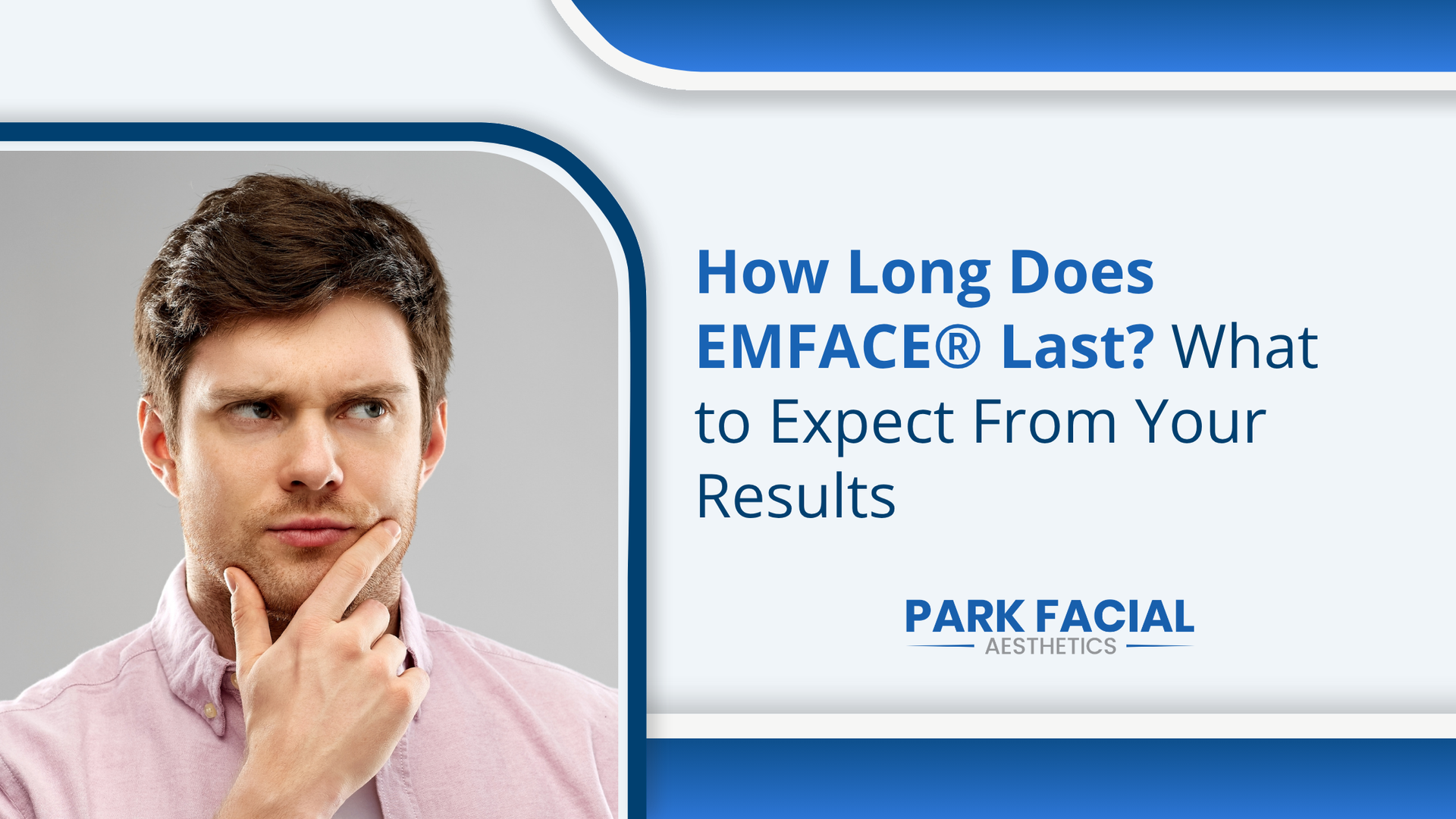 Man pondering beside text: “How Long Does EMFACE® Last? What to Expect From Your Results”