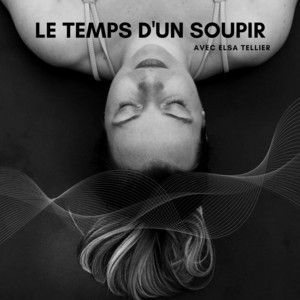 Femme aux yeux fermés, la tête en bas, en noir et blanc. Texte « Le temps d'un soupir » et « Avec Elsa Tellier ».