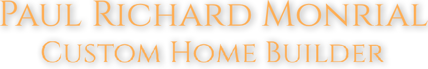 Paul Richard Monrial Custom Home Builder