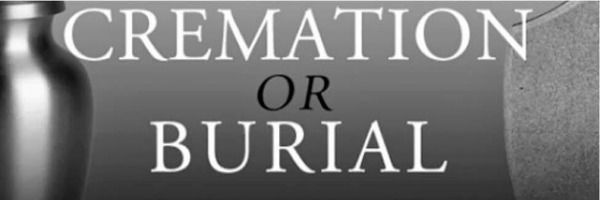 Black-and-white sign reading “CREMATION OR BURIAL” with a large central “OR”