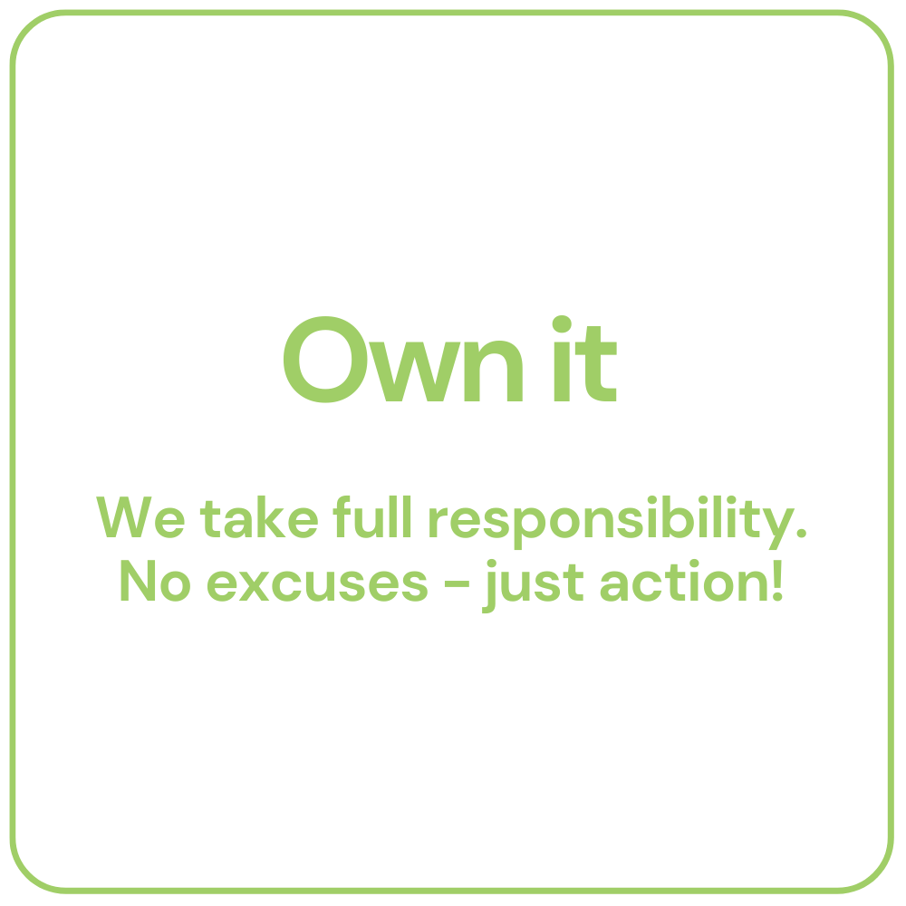 Green bordered square with the words “Own it” and “We take full responsibility. No excuses – just action!”