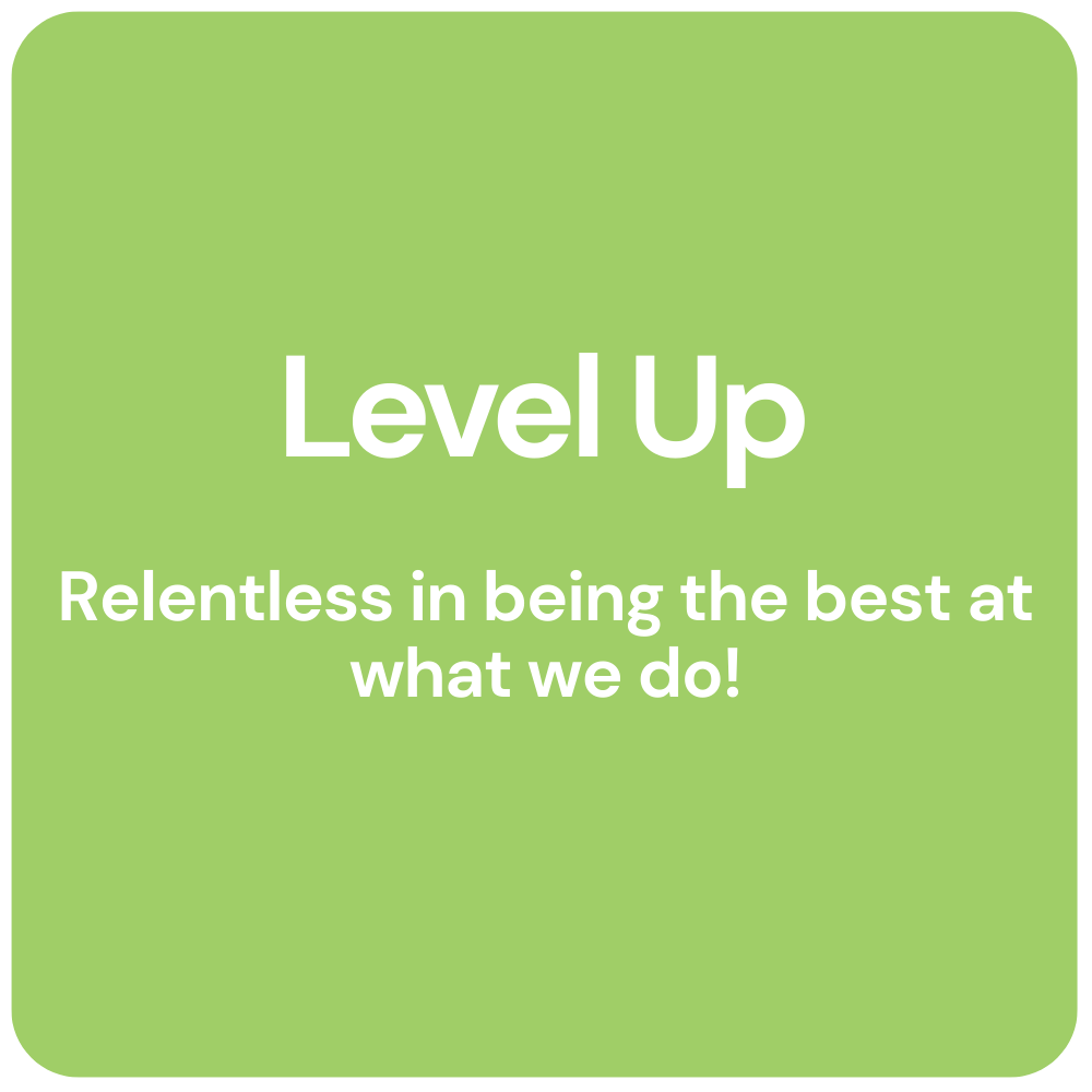 Green square with white text: “Level Up” and “Relentless in being the best at what we do!”